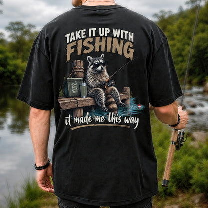 Take It Up With Fishing It Made Me This Way Raccoon T-Shirt | Back Print