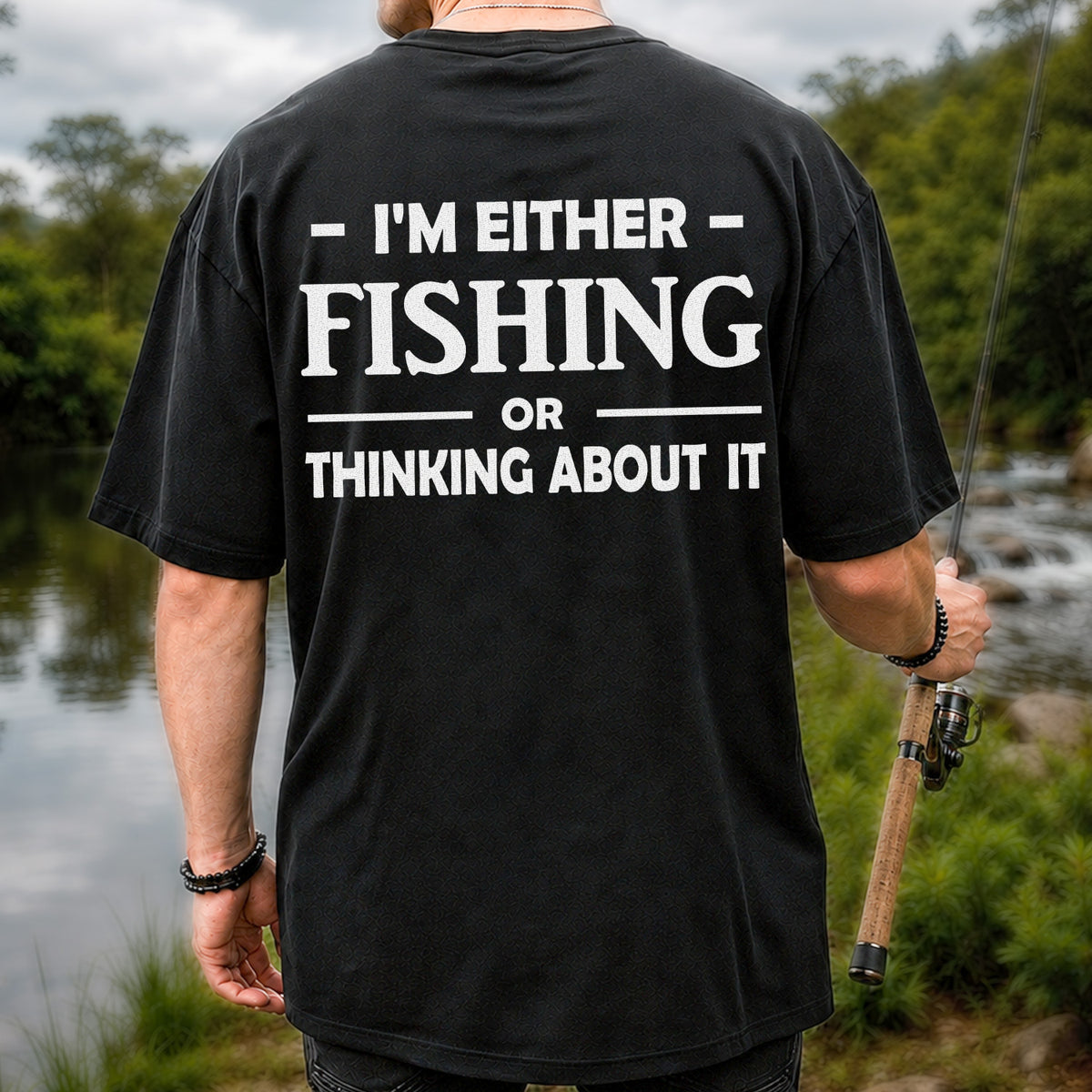 I'm Either Fishing Or Thinking About It Funny Fishing T-Shirt | Back Print