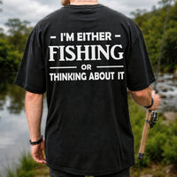 I'm Either Fishing Or Thinking About It Funny Fishing T-Shirt | Back Print