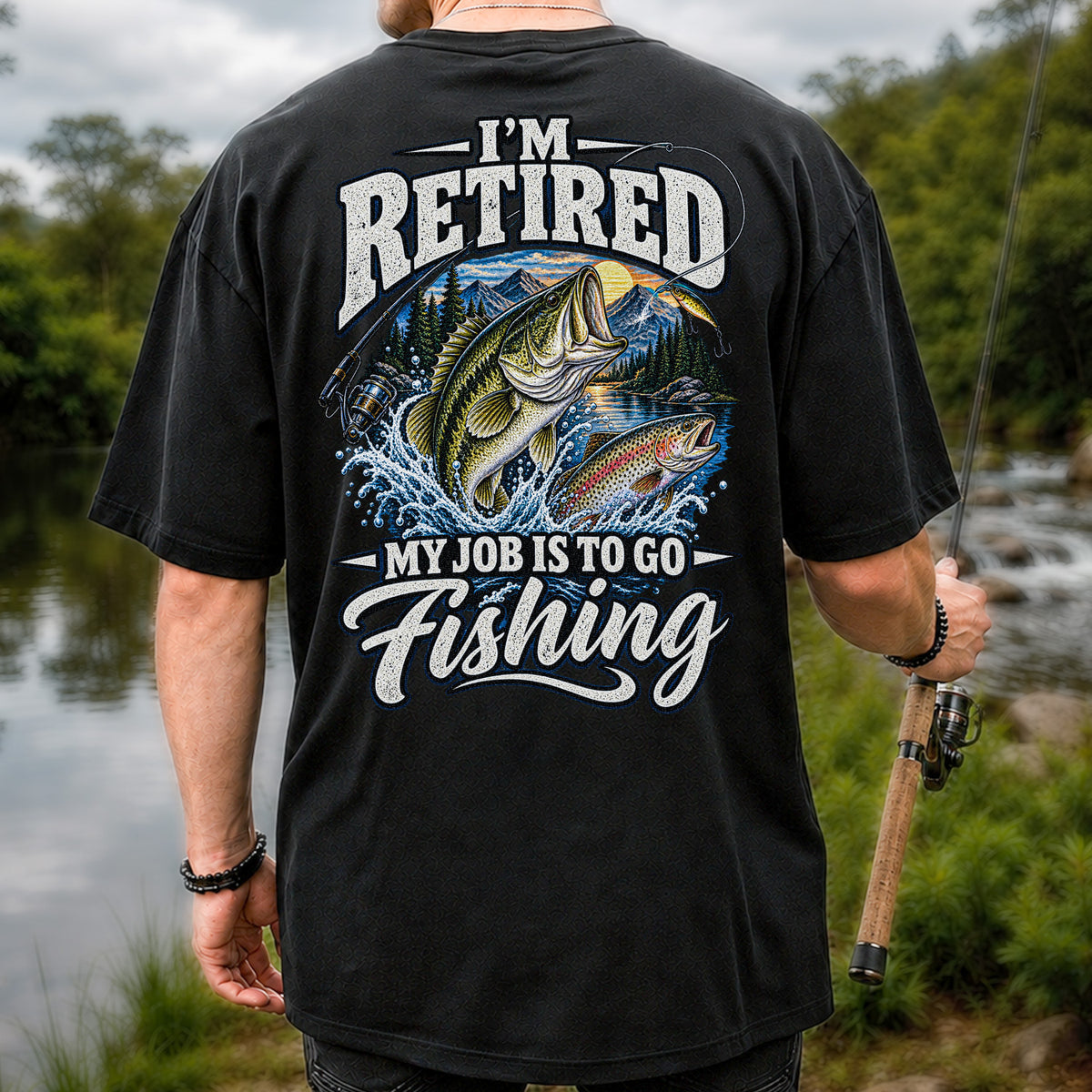I'm Retired My Job Is to Go Fishing Bass and Trout T-Shirt | Back Print