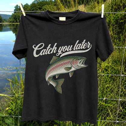 Catch You Later Rainbow Trout Funny Fishing Graphic T-Shirt