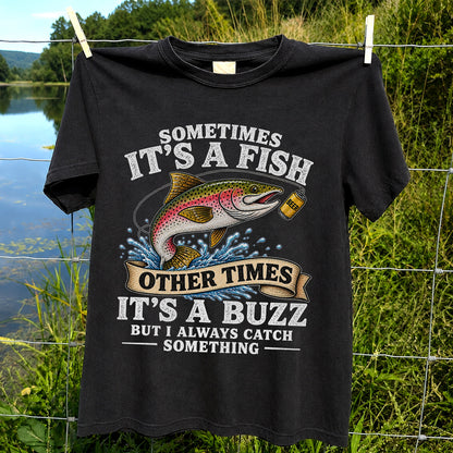Sometimes It's a Fish Other Times It's a Buzz Rainbow Trout T-Shirt