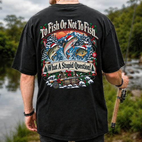 To Fish or Not to Fish Christmas Fishing T-Shirt | Back Print