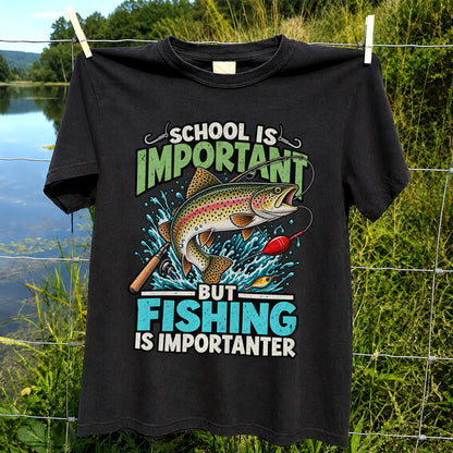 School Is Important But Fishing Is Importanter Rainbow Trout T-Shirt