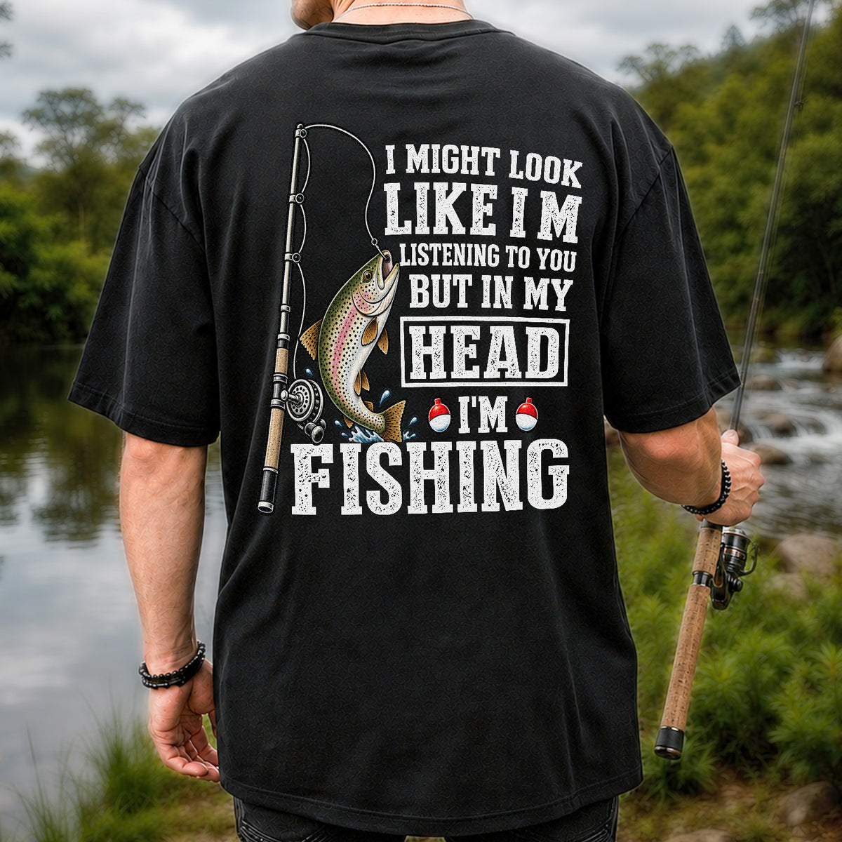 I Might Look Like I'm Listening to You But in My Head I'm Fishing Rainbow Trout T-Shirt | Back Print