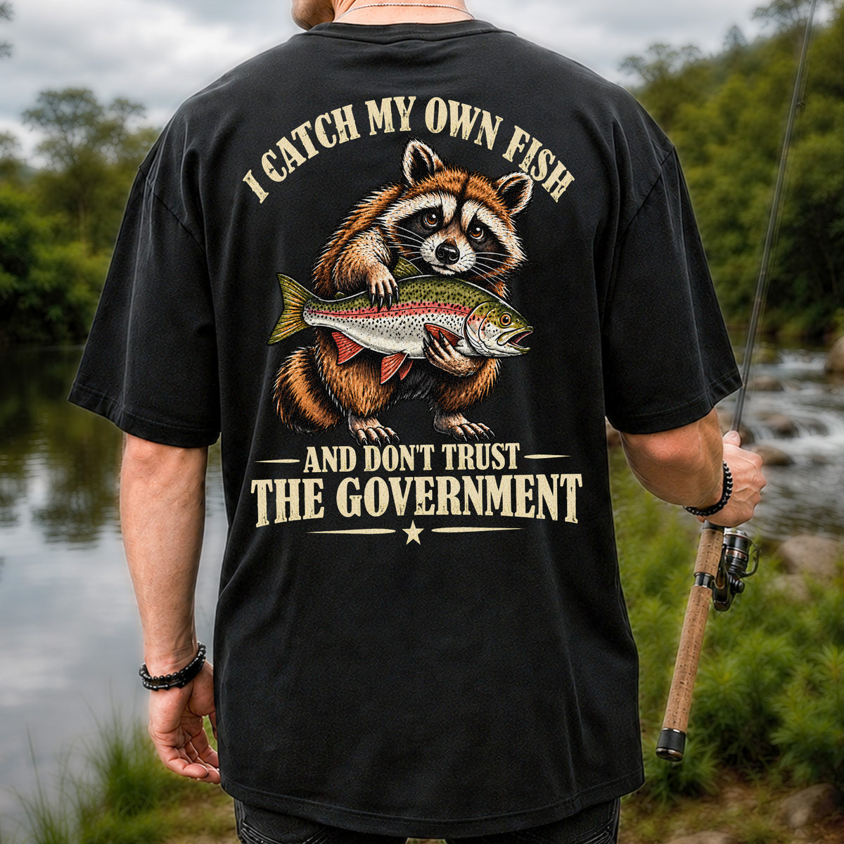I Catch My Own Fish and Don't Trust the Government Raccoon Fishing T-Shirt | Back Print