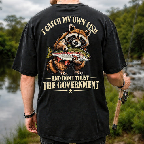 I Catch My Own Fish and Don't Trust the Government Raccoon Fishing T-Shirt | Back Print