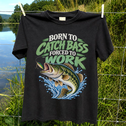 Born to Catch Bass Forced to Work Fishing T-Shirt