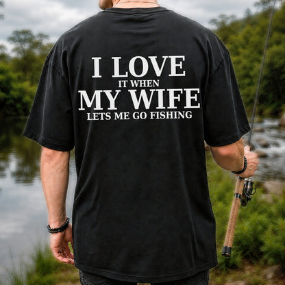 I Love It When My Wife Lets Me Go Fishing Funny T-Shirt | Back Print