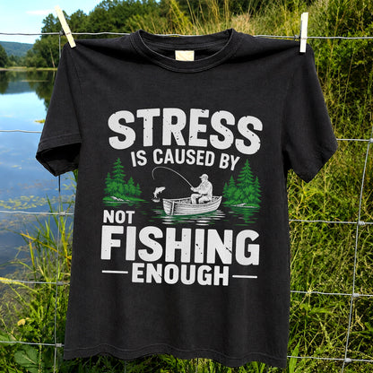 Stress Is Caused by Not Fishing Enough Graphic T-Shirt