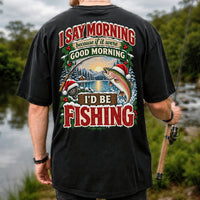 I Say Morning Because If It Were Good Morning I'd Be Fishing Christmas Rainbow Trout T-Shirt | Back Print