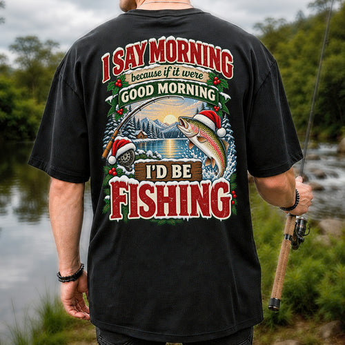 I Say Morning Because If It Were Good Morning I'd Be Fishing Christmas Rainbow Trout T-Shirt | Back Print