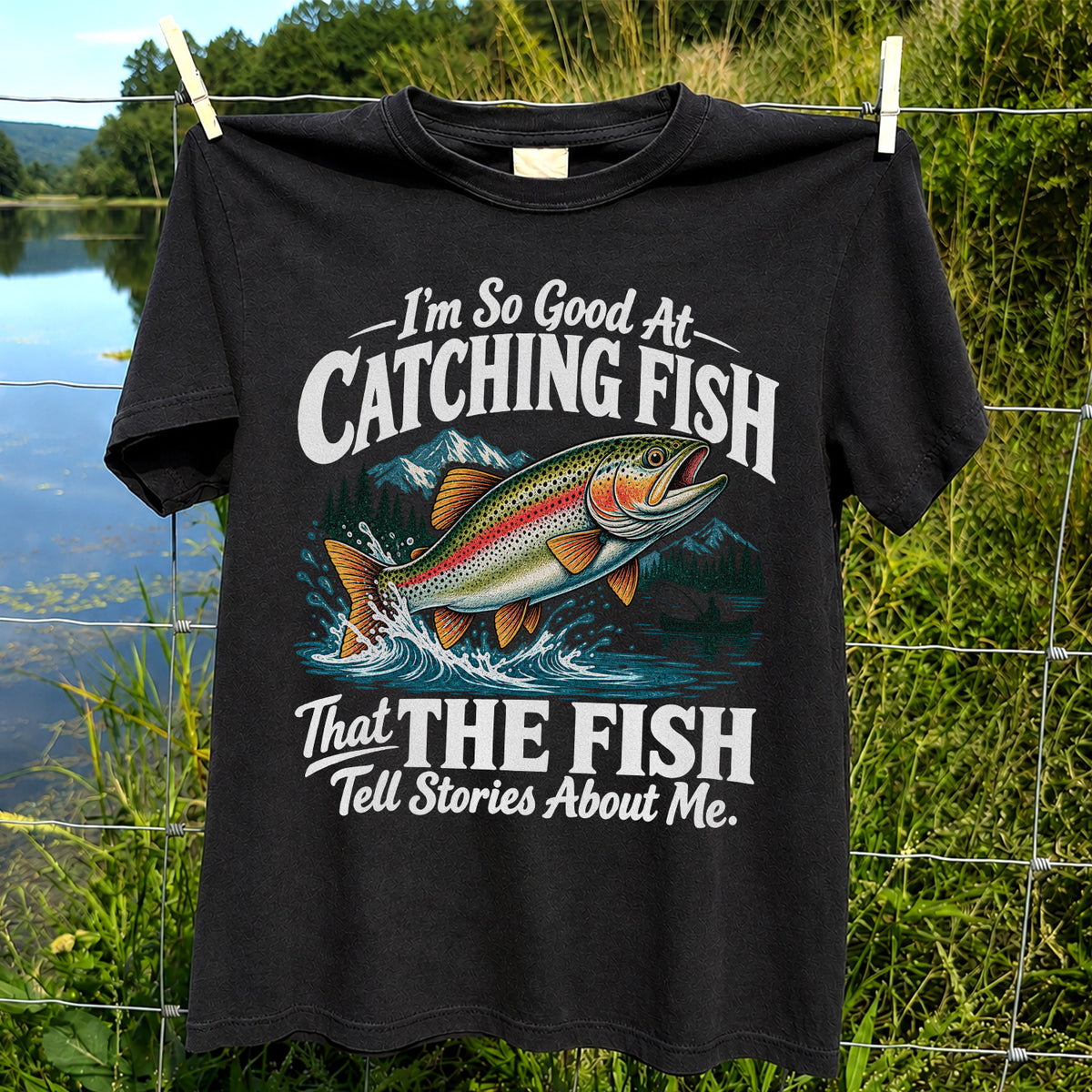 I'm So Good at Catching Fish That the Fish Tell Stories About Me Trout T-Shirt