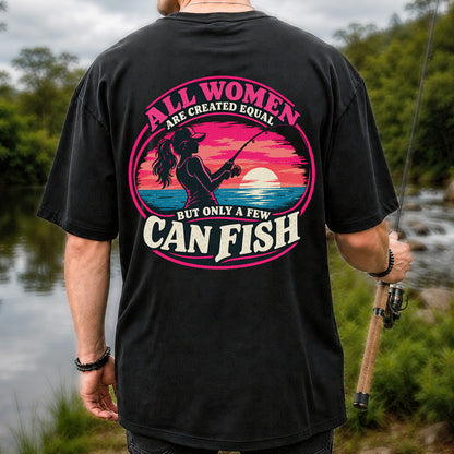 All Women Are Created Equal But Only a Few Can Fish Sunset Fishing T-Shirt | Back Print