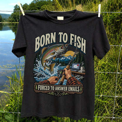 Born to Fish Forced to Answer Emails Rainbow Trout Fishing T-Shirt