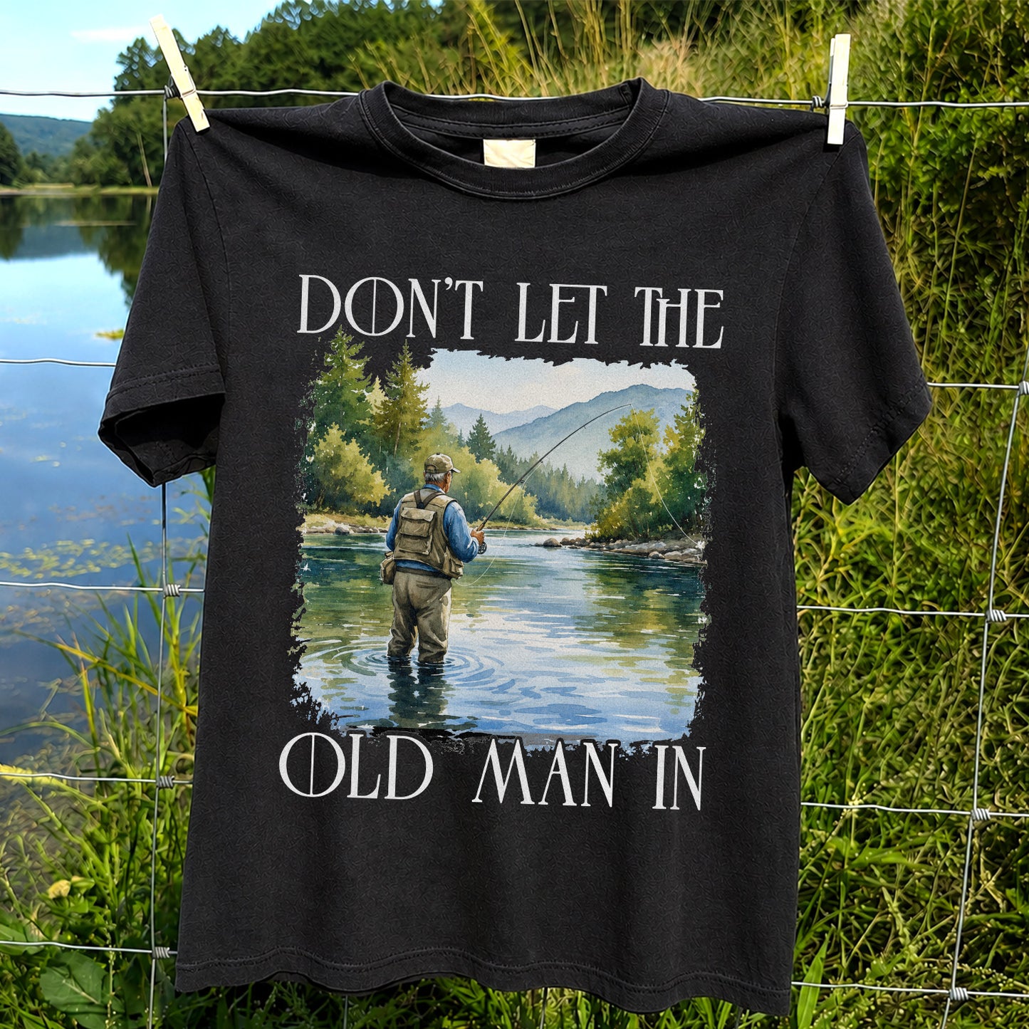 Fly Fishing T-Shirt Dont Let The Old Man In Fishing Gift for Dad