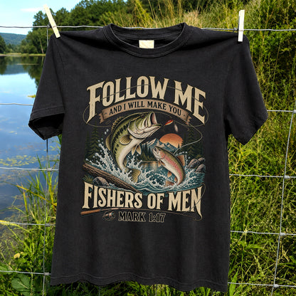 Follow Me and I Will Make You Fishers of Men Mark 1:17 Fishing T-Shirt