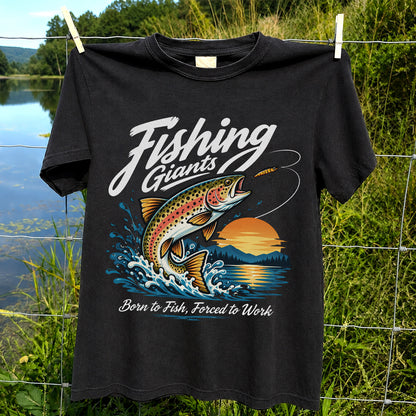 Fishing Giants Born to Fish Forced to Work Rainbow Trout T-Shirt