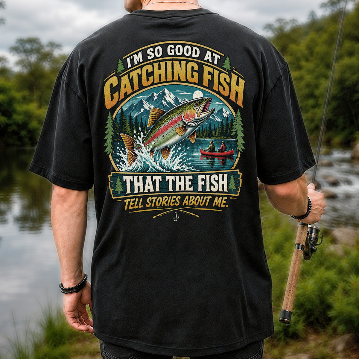 I'm So Good at Catching Fish That the Fish Tell Stories About Me Rainbow Trout Fishing T-Shirt | Back Print