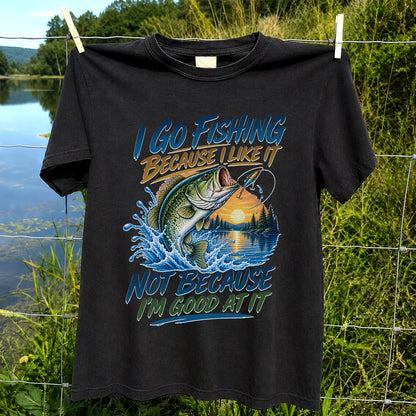 I Go Fishing Because I Like It Funny Bass Fishing Graphic T-Shirt