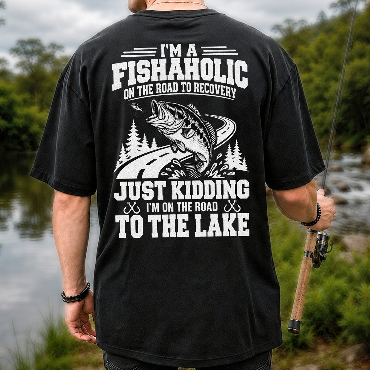 I'm a Fishaholic Just Kidding I'm on the Road to the Lake Bass Fishing T-Shirt | Back Print