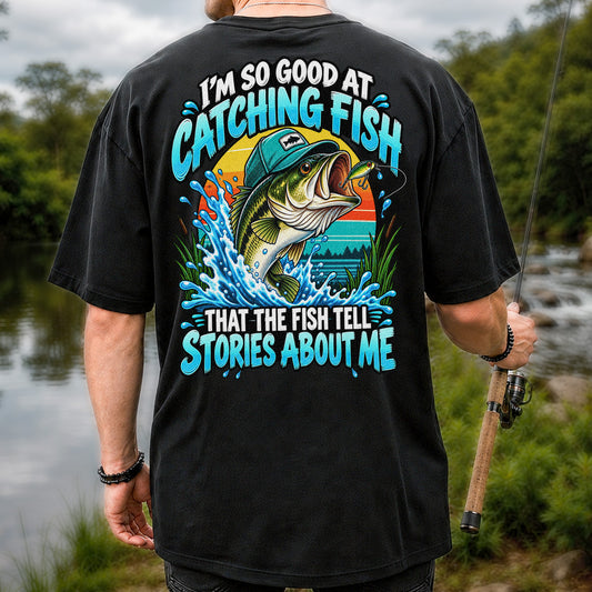 I'm So Good at Catching Fish That the Fish Tell Stories About Me Funny Bass Fishing T-Shirt | Back Print
