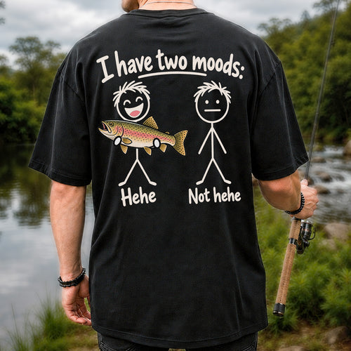 I Have Two Moods Hehe Not Hehe Rainbow Trout Fishing T-Shirt | Back Print