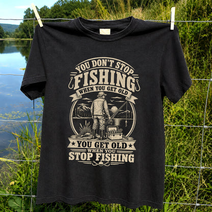 You Don't Stop Fishing When You Get Old Funny Fishing T-Shirt