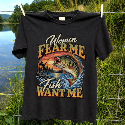 Women Fear Me Fish Want Me Bass Fishing T-Shirt