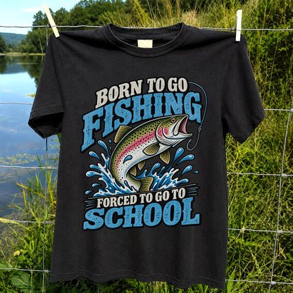 Born to Go Fishing Forced to Go to School Rainbow Trout T-Shirt