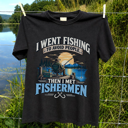 I Went Fishing to Avoid People Then I Met Fishermen Funny T-Shirt