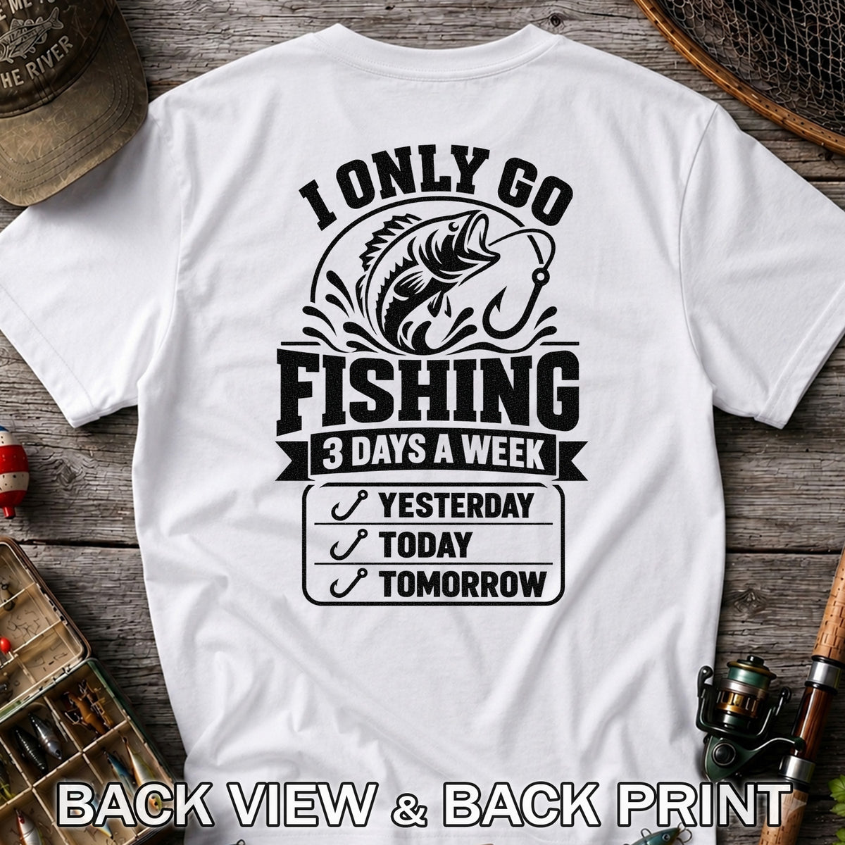 I Only Go Fishing 3 Days a Week Yesterday Today Tomorrow Bass T-Shirt | Back Print