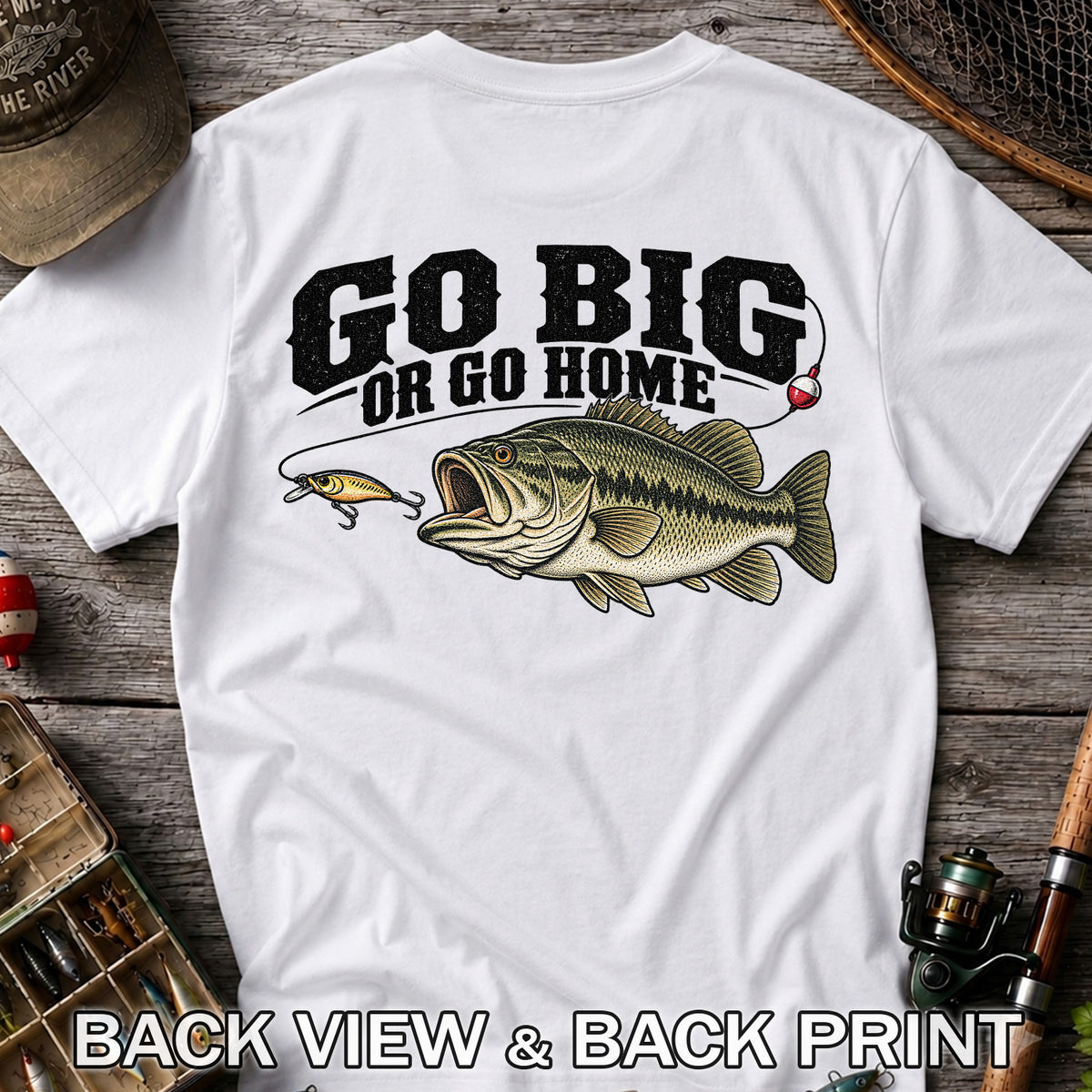 Go Big or Go Home Bass Fishing Graphic T-Shirt | Back Print