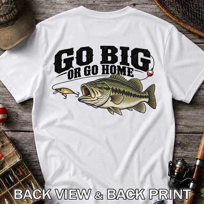 Go Big or Go Home Bass Fishing Graphic T-Shirt | Back Print