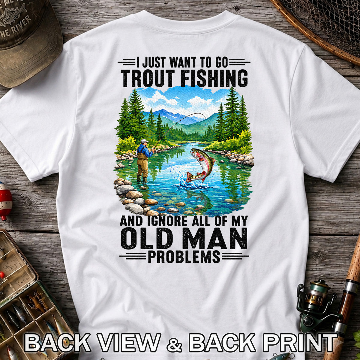 I Just Want to Go Trout Fishing and Ignore All of My Old Man Problems Funny T-Shirt | Back Print