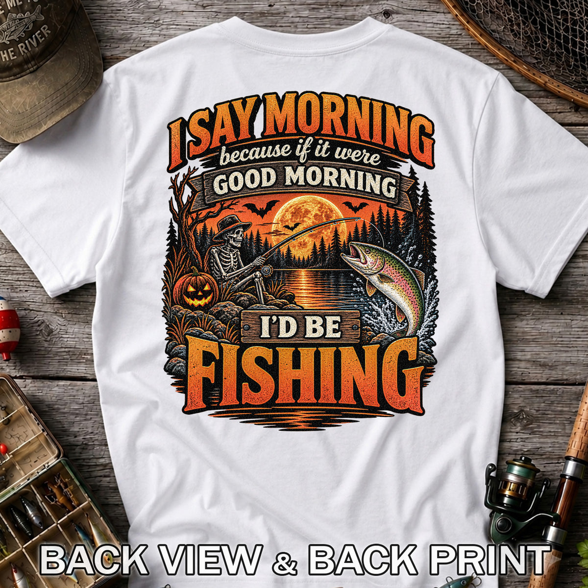 I Say Morning Because If It Were Good Morning I'd Be Fishing Halloween Skeleton Trout T-Shirt | Back Print