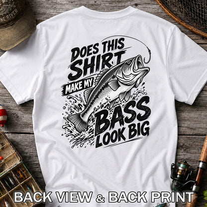 Does This Shirt Make My Bass Look Big Funny T-Shirt | Back Print