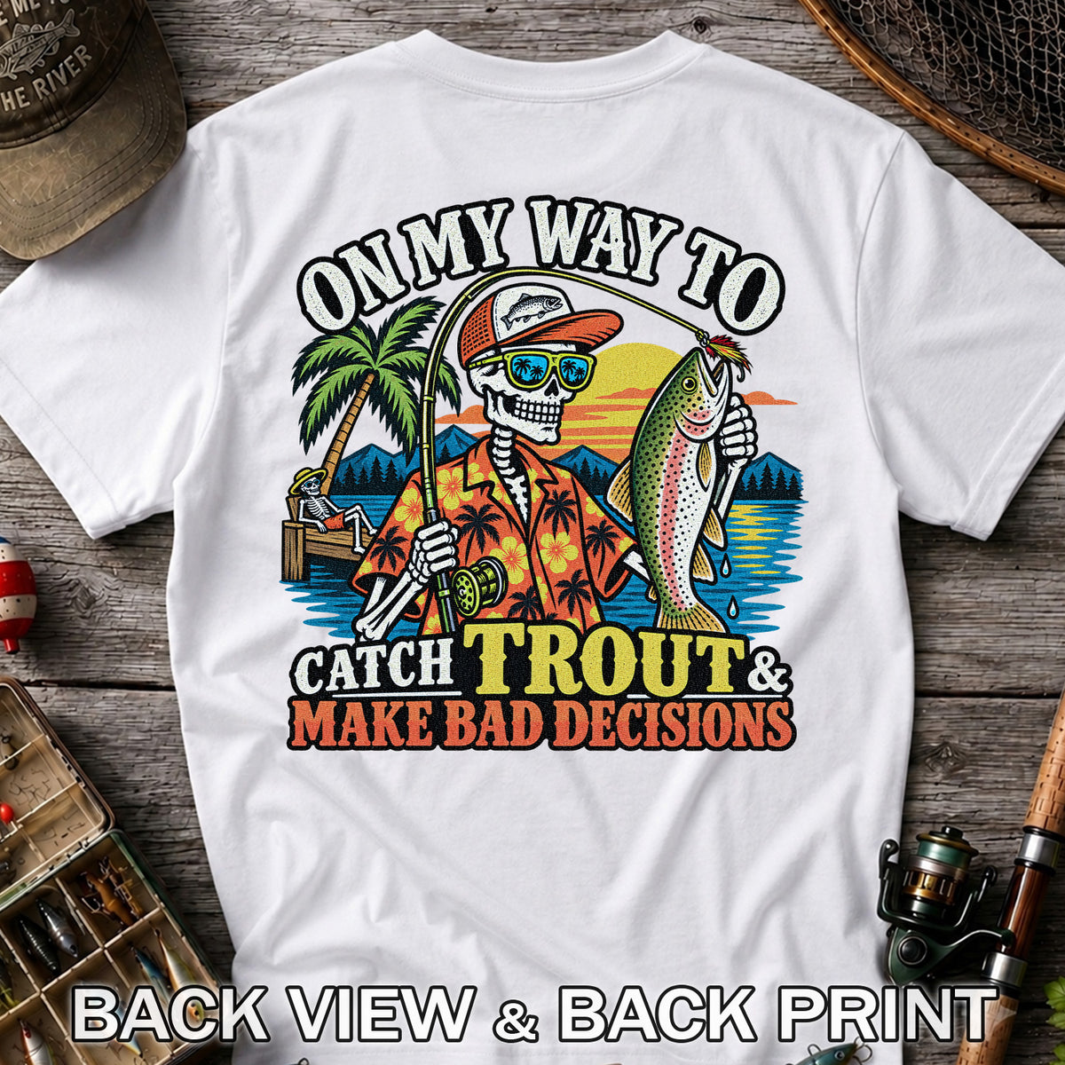 On My Way to Catch Trout & Make Bad Decisions Skeleton Fishing T-Shirt | Back Print