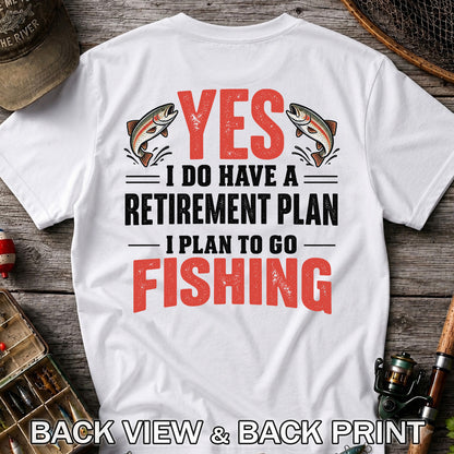 Yes I Do Have a Retirement Plan I Plan to Go Fishing T-Shirt | Back Print