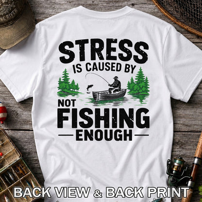 Stress Is Caused by Not Fishing Enough Graphic T-Shirt | Back Print