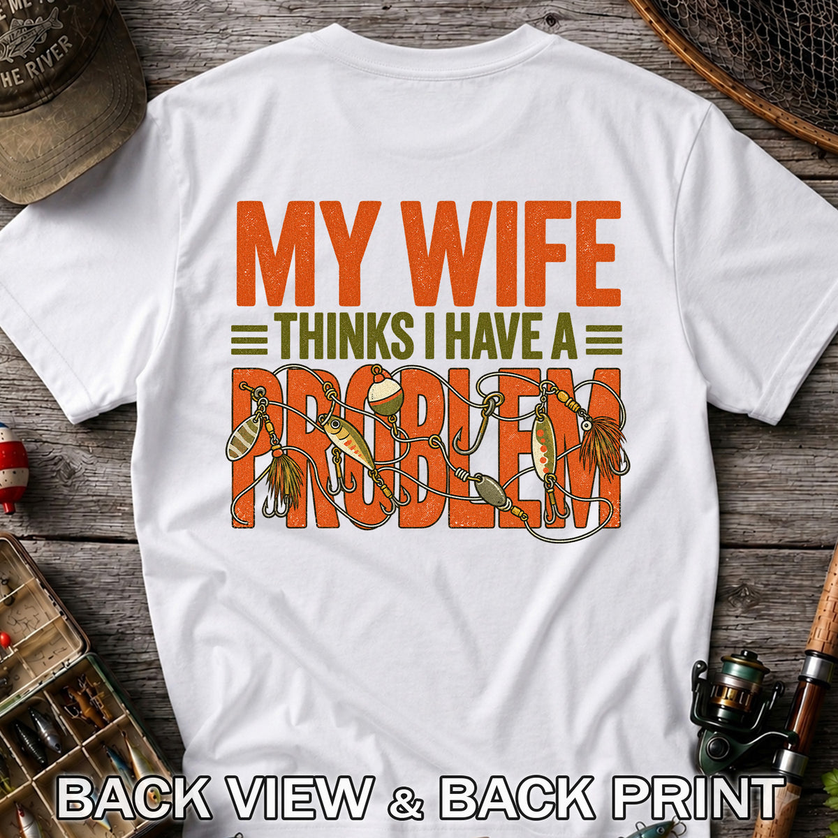 My Wife Thinks I Have a Fishing Problem T-Shirt | Back Print