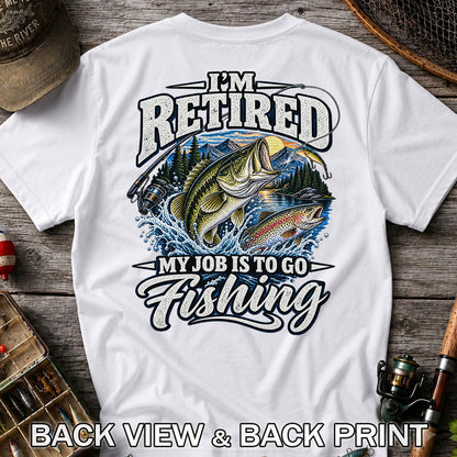 I'm Retired My Job Is to Go Fishing Bass and Trout T-Shirt | Back Print