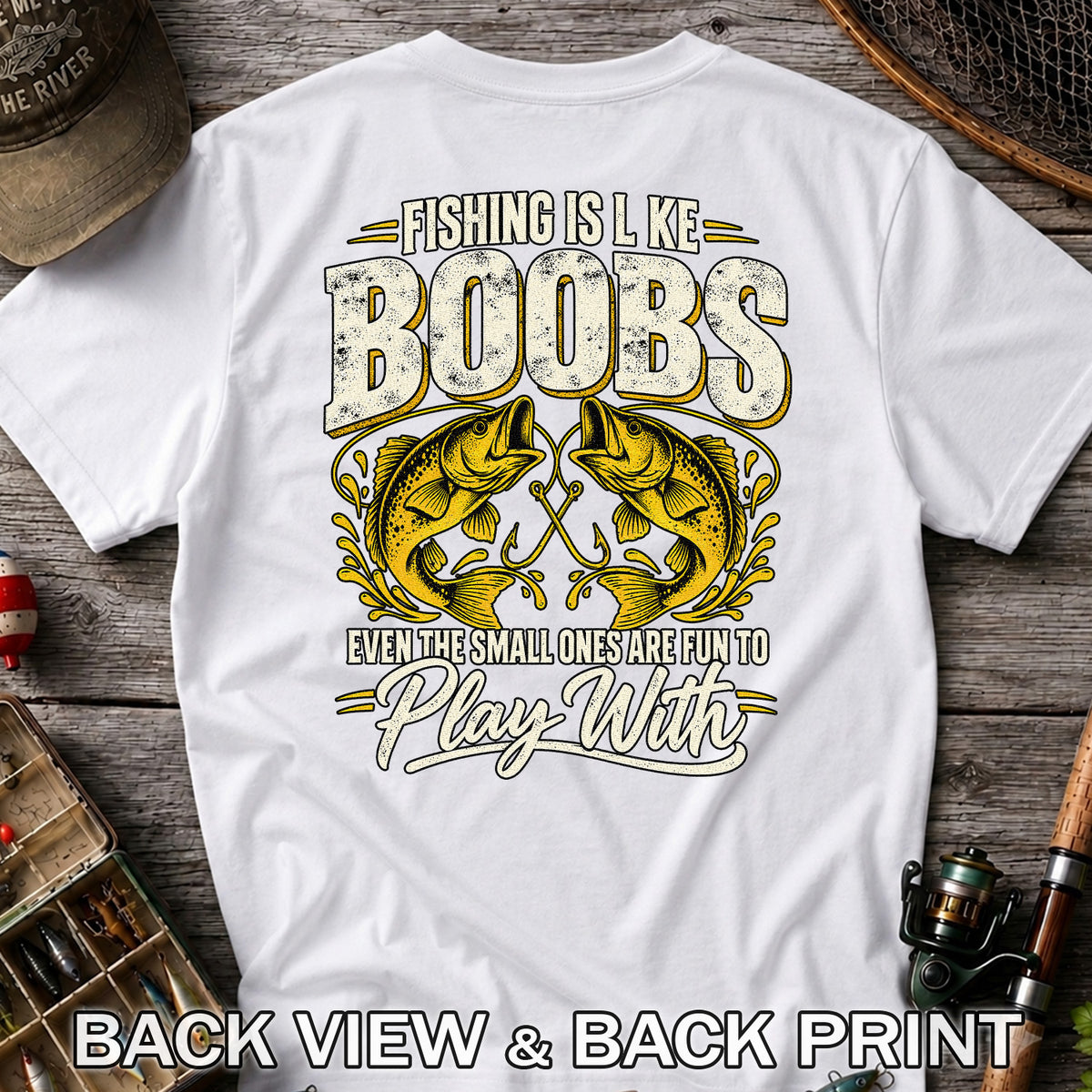 Fishing Is Like Boobs Even the Small Ones Are Fun to Play With Bass T-Shirt | Back Print