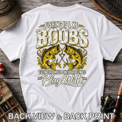 Fishing Is Like Boobs Even the Small Ones Are Fun to Play With Bass T-Shirt | Back Print