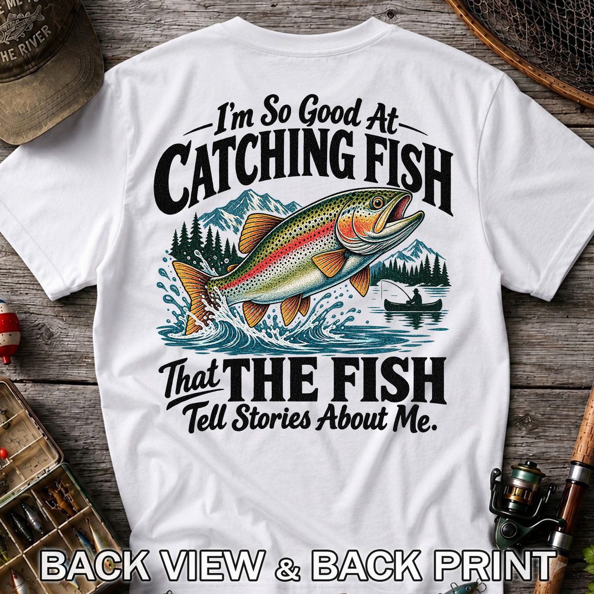 I'm So Good at Catching Fish That the Fish Tell Stories About Me Trout T-Shirt | Back Print
