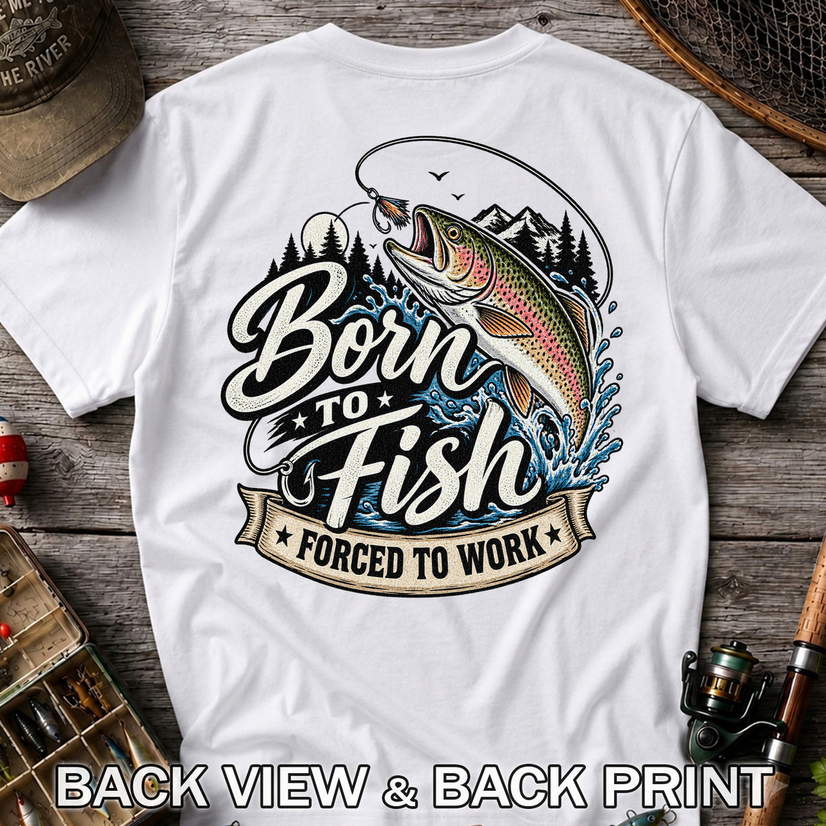 Born to Fish Forced to Work Jumping Rainbow Trout Fishing T-Shirt | Back Print