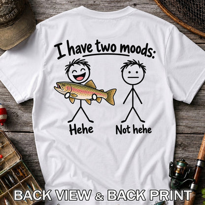 I Have Two Moods Hehe Not Hehe Rainbow Trout Fishing T-Shirt | Back Print