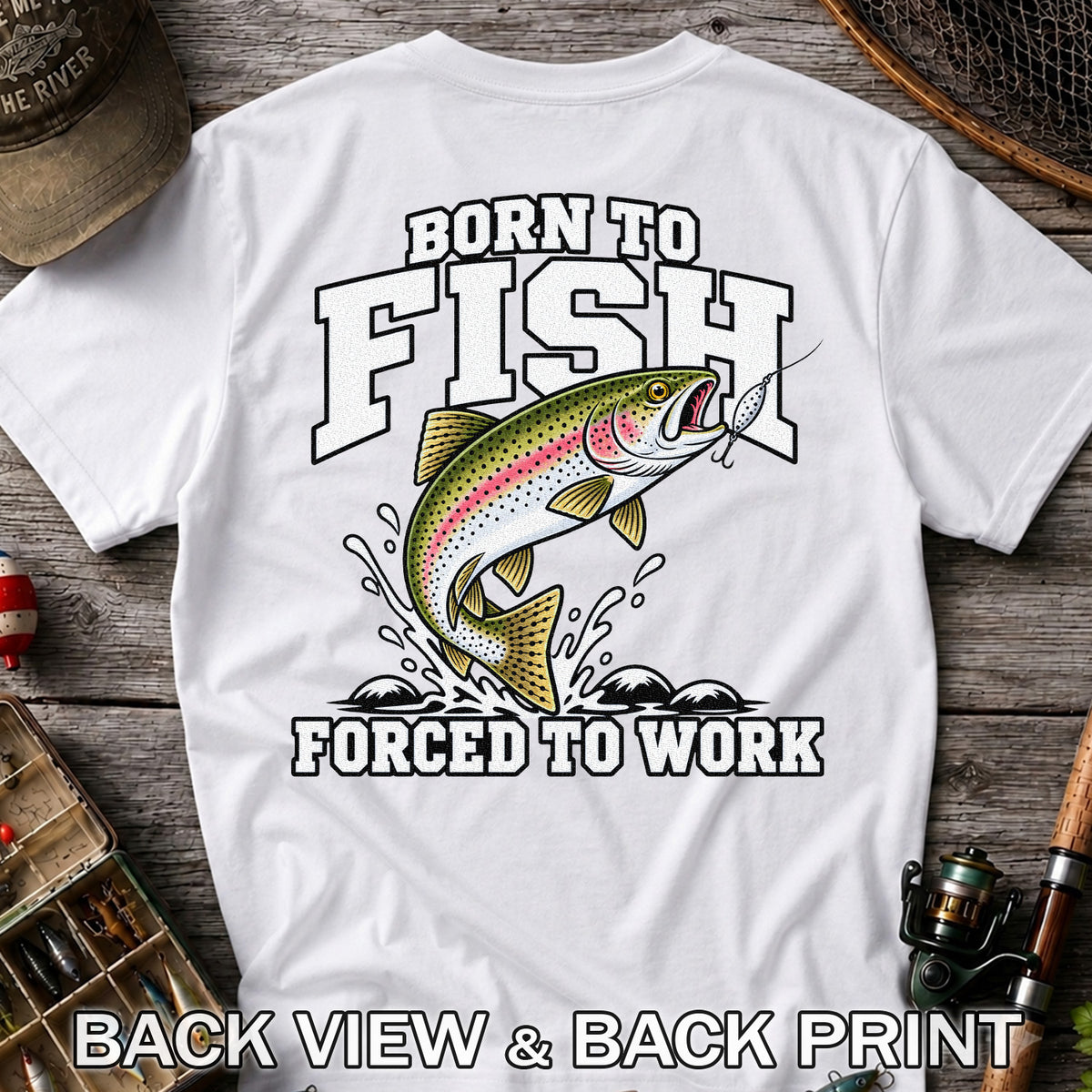 Born to Fish Forced to Work Rainbow Trout Fishing T-Shirt | Back Print