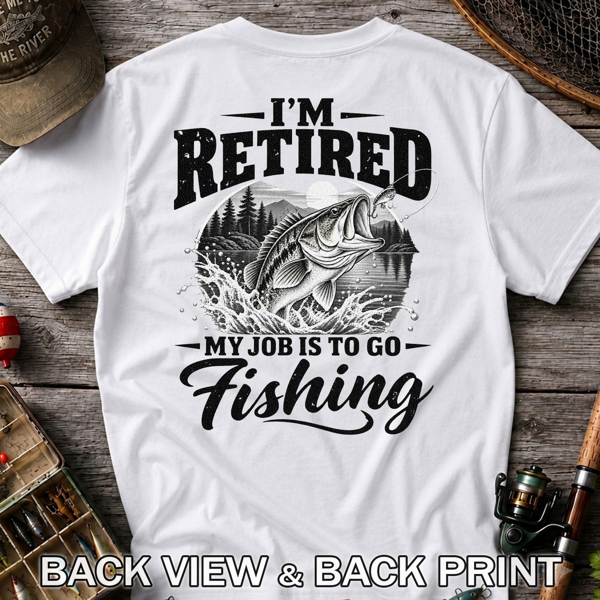 I'm Retired My Job Is to Go Fishing Bass Graphic T-Shirt | Back Print