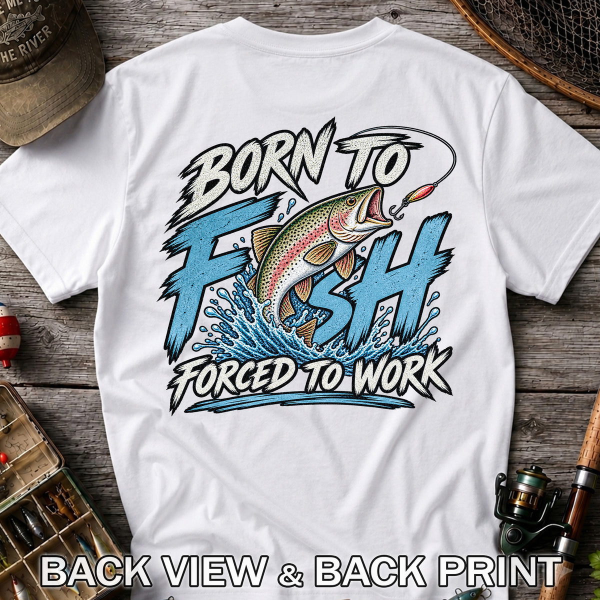 Born to Fish Forced to Work Jumping Rainbow Trout Fishing T-Shirt | Back Print